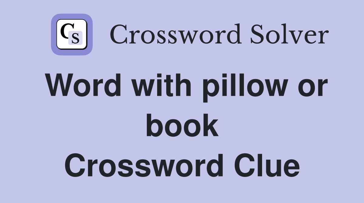 Word with pillow or book Crossword Clue