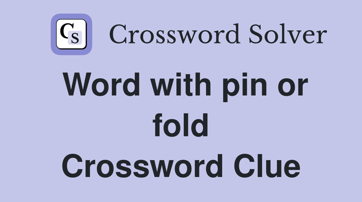 Word with pin or fold Crossword Clue