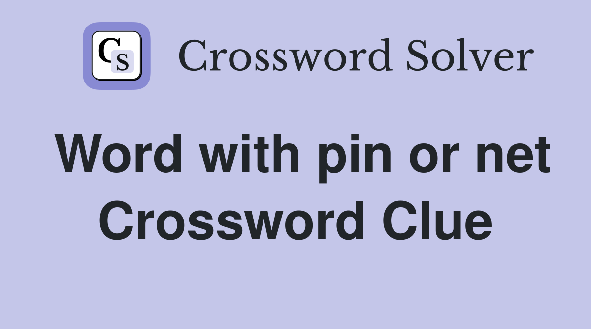 Word with pin or net Crossword Clue