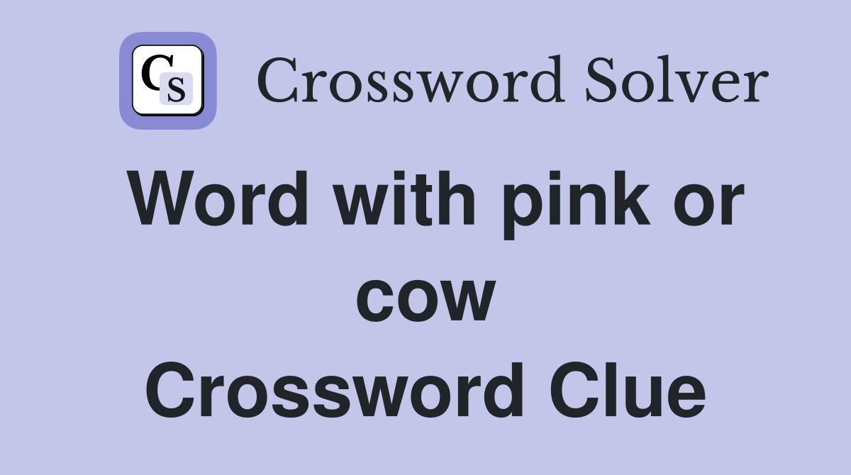 Word with pink or cow Crossword Clue