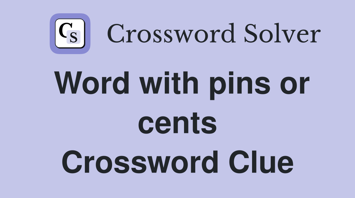 Word with pins or cents Crossword Clue