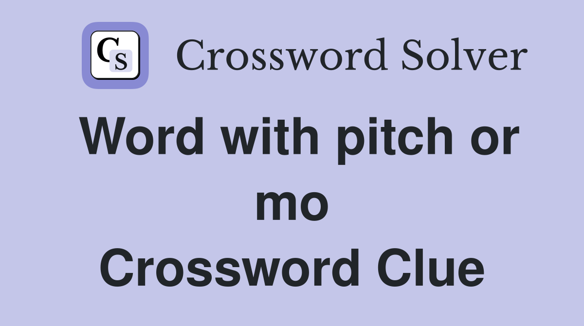 Word with pitch or mo Crossword Clue
