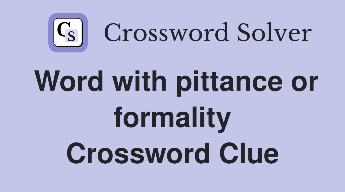 Word with pittance or formality Crossword Clue