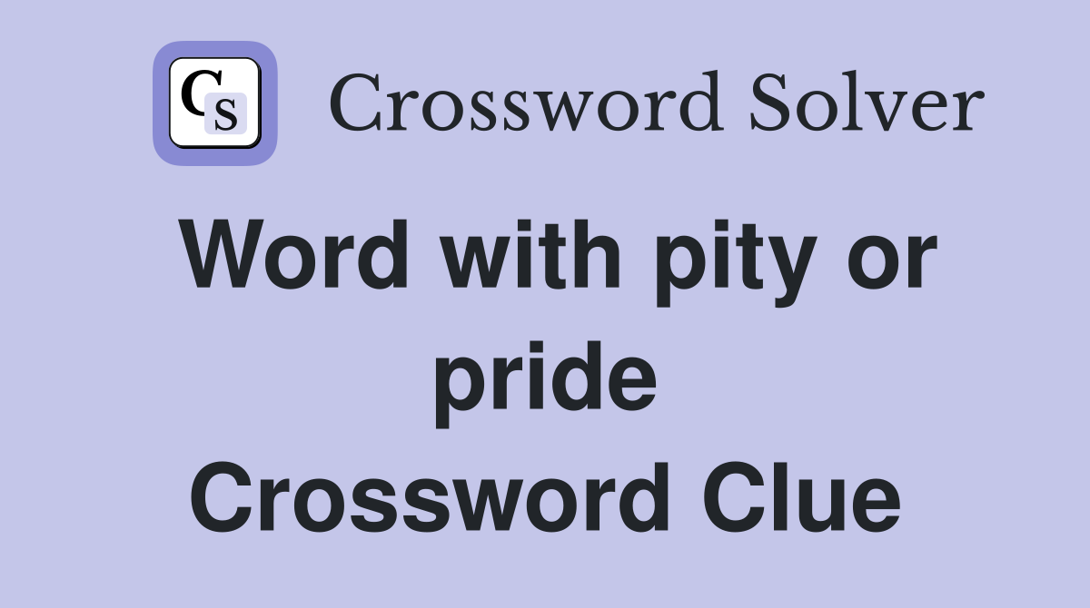 Word with pity or pride Crossword Clue