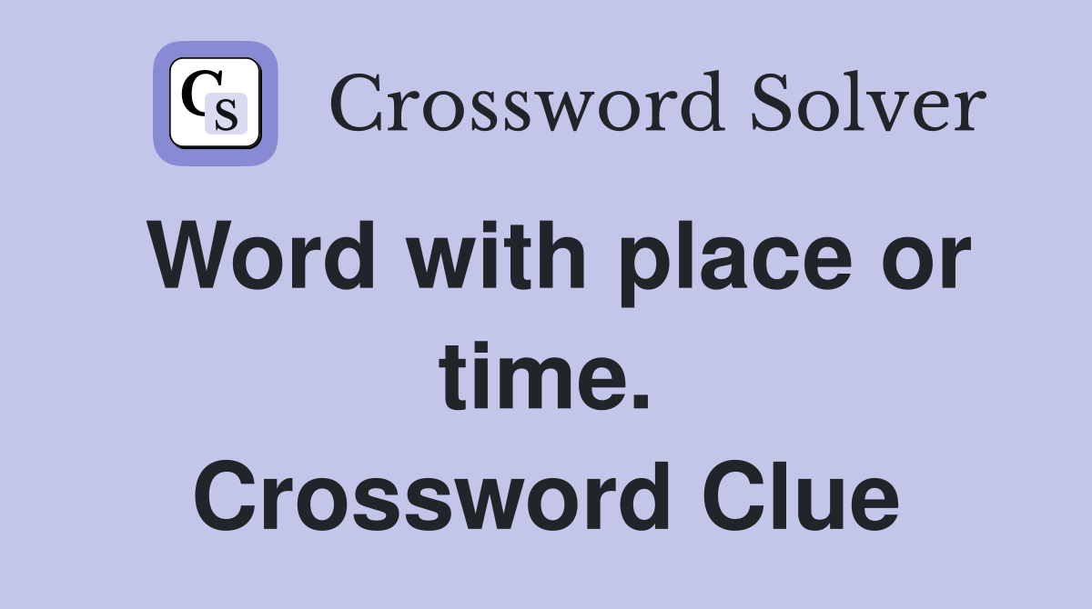 Word with place or time. Crossword Clue