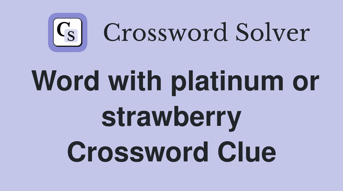 Word with platinum or strawberry Crossword Clue