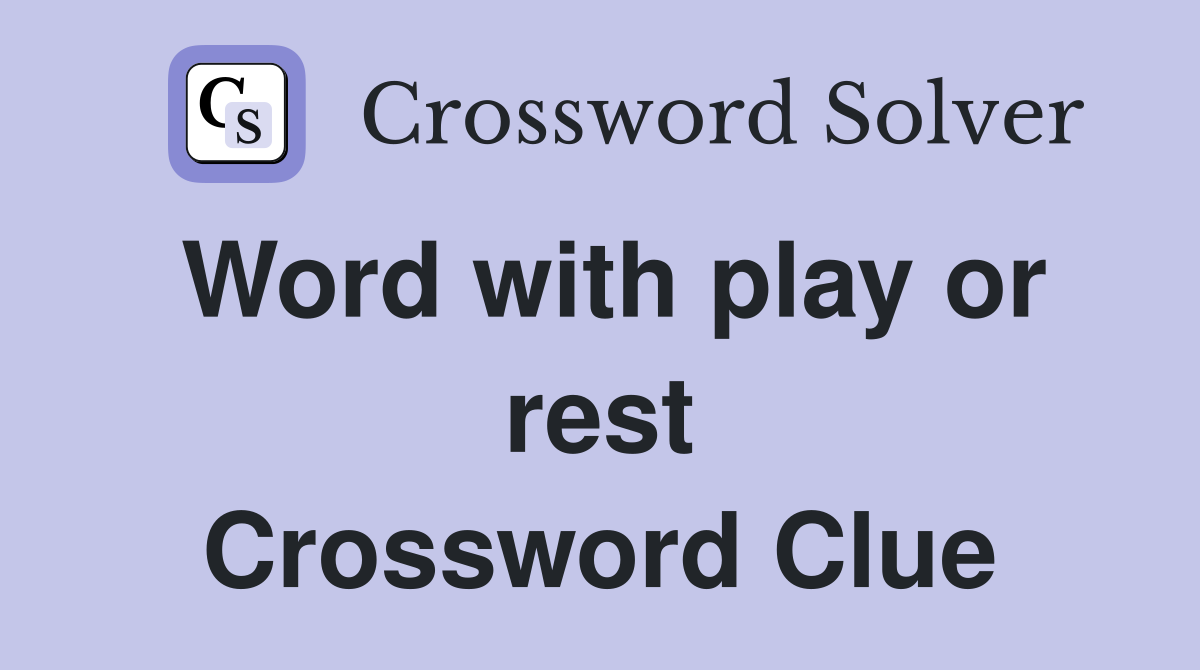 Word with play or rest Crossword Clue