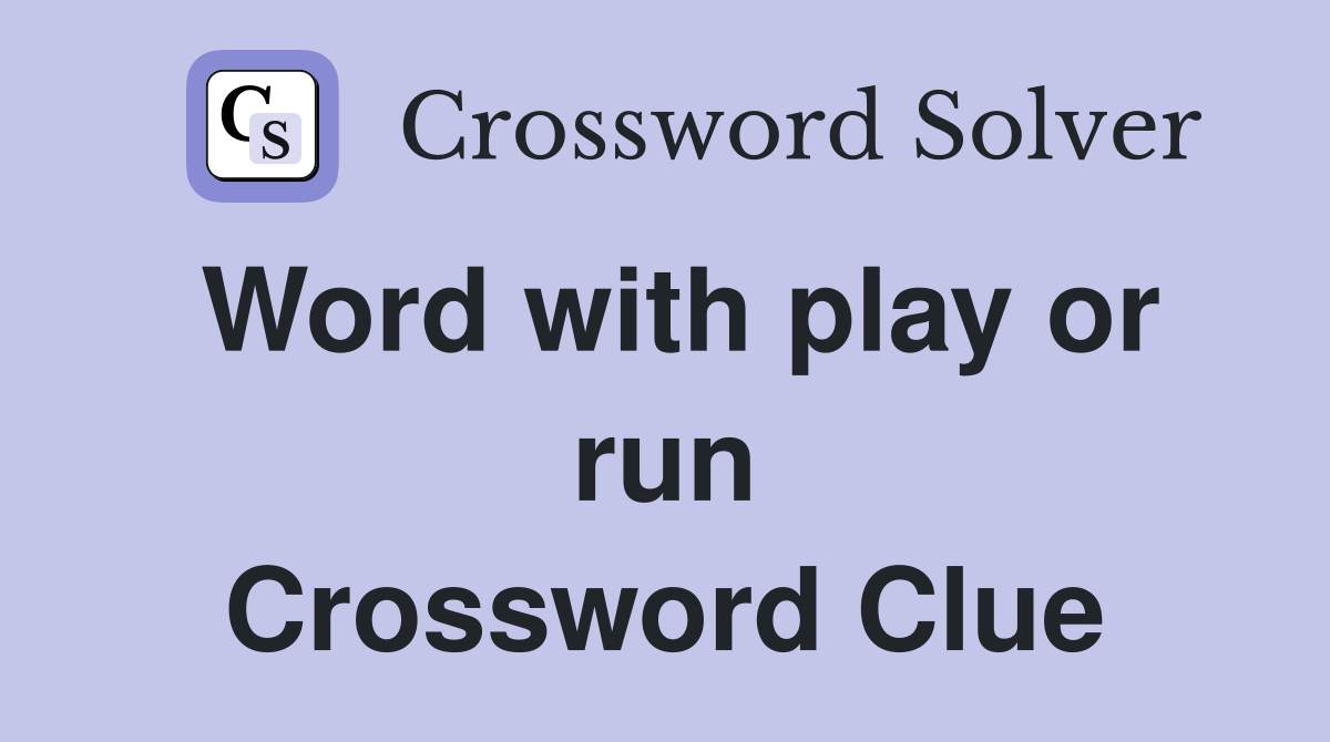 Word with play or run Crossword Clue