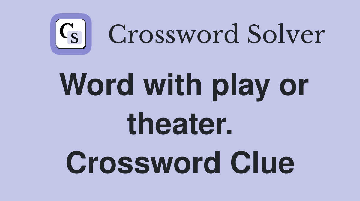Word with play or theater. Crossword Clue