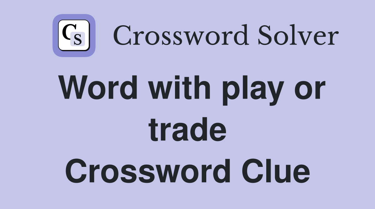 Word with play or trade Crossword Clue
