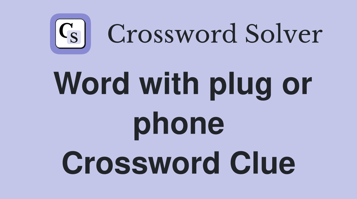Word with plug or phone Crossword Clue