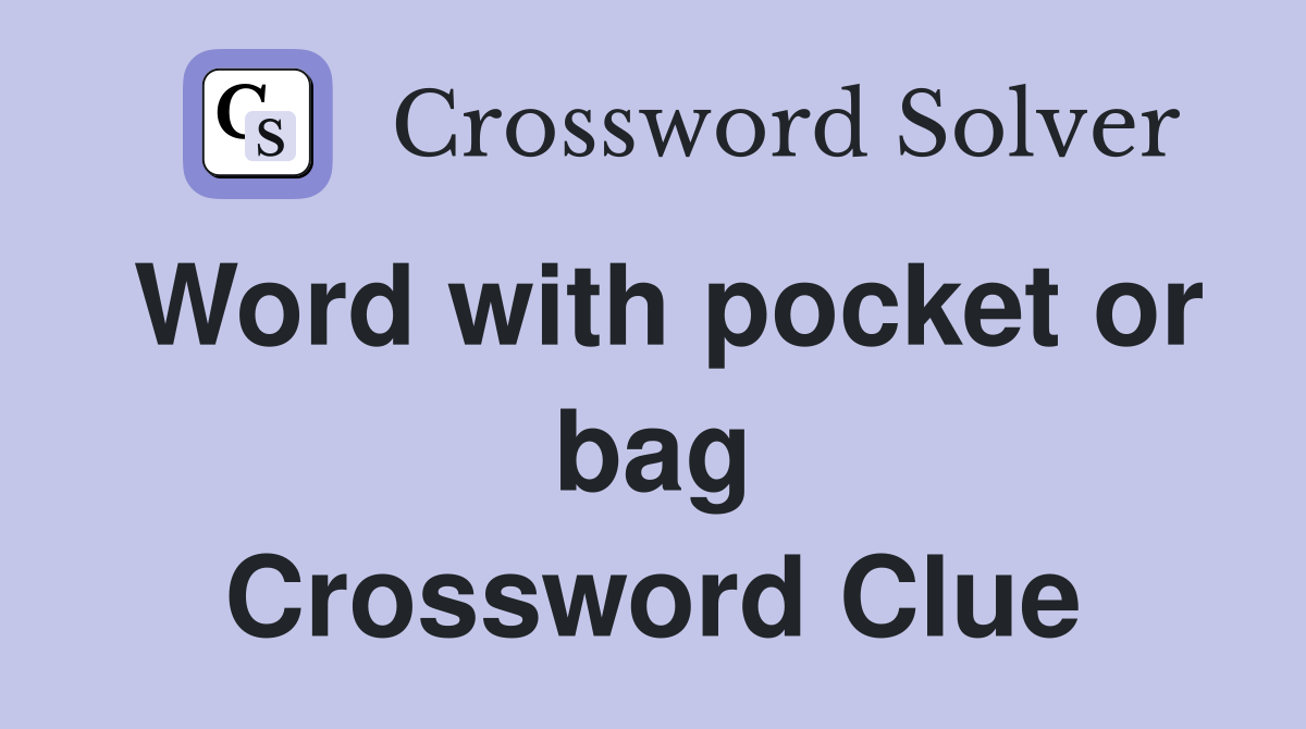 Word with pocket or bag Crossword Clue
