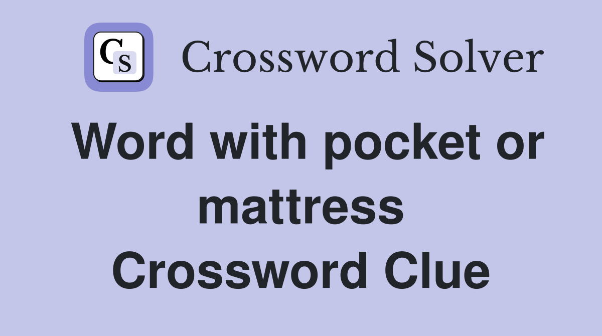 Word with pocket or mattress Crossword Clue