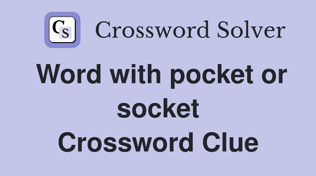 Word with pocket or socket Crossword Clue