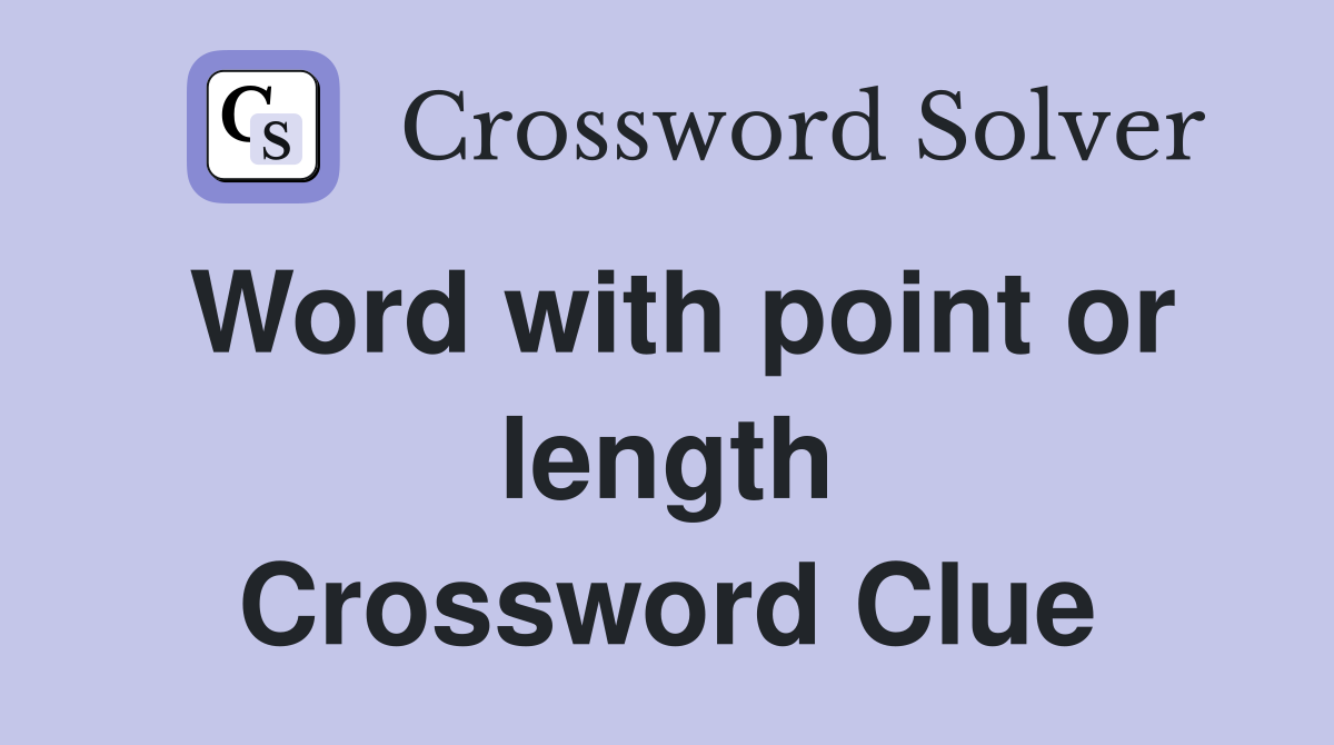 Word with point or length Crossword Clue