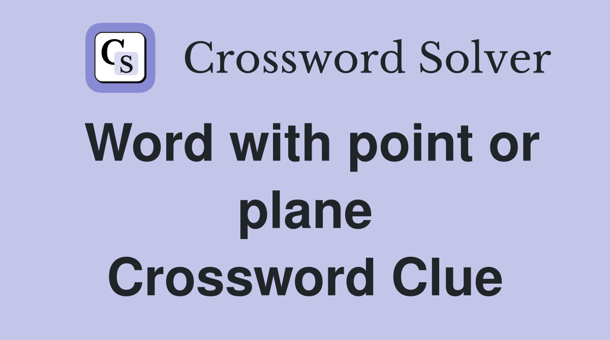 Word with point or plane Crossword Clue