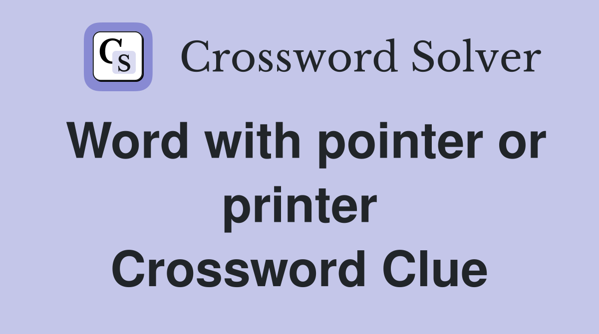Word with pointer or printer Crossword Clue