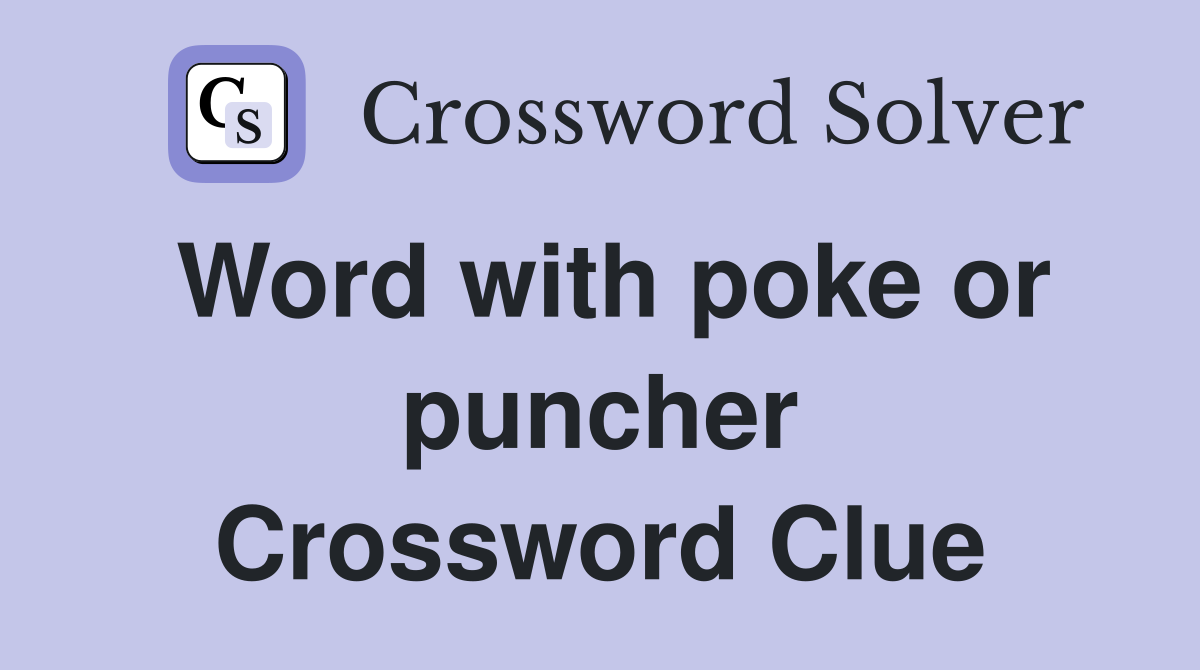 Word with poke or puncher Crossword Clue