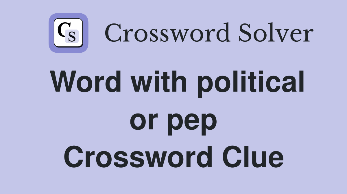 Word with political or pep Crossword Clue