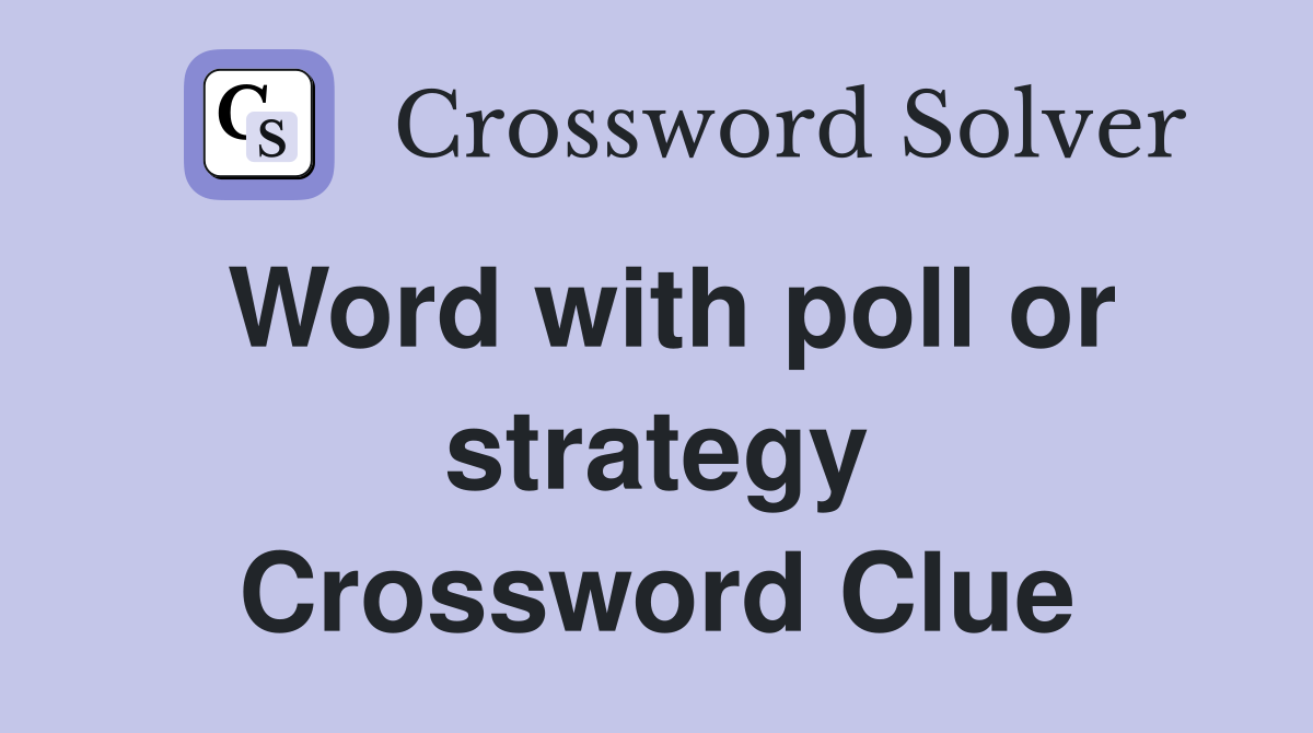 Word with poll or strategy Crossword Clue