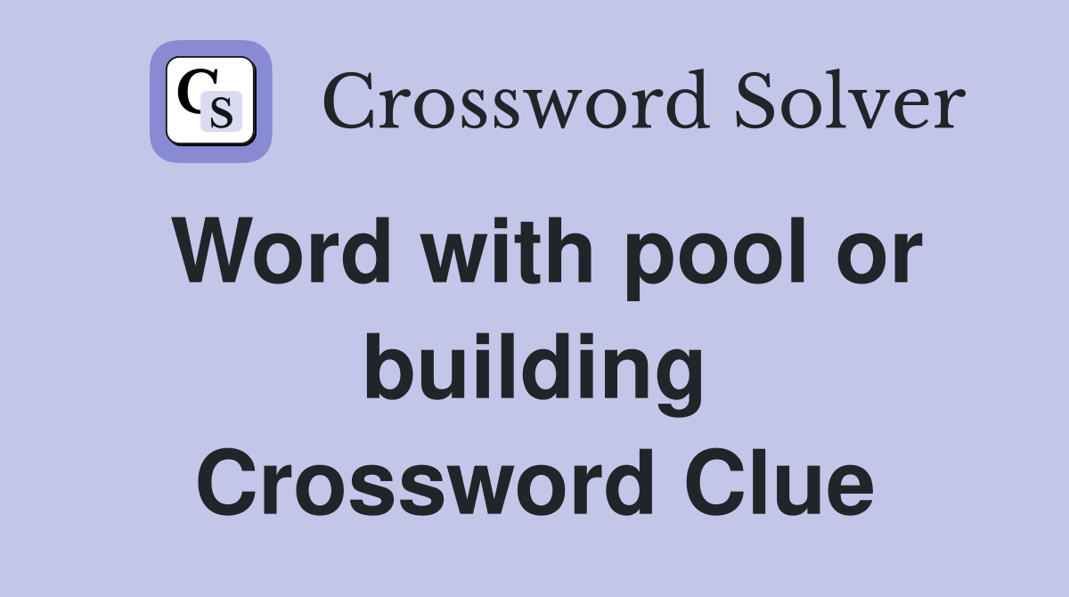 Word with pool or building Crossword Clue