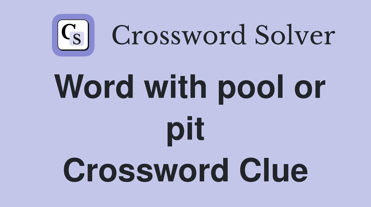 Word with pool or pit Crossword Clue