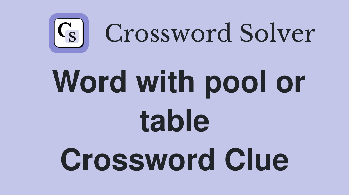 Word with pool or table Crossword Clue