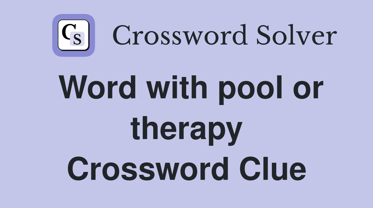Word with pool or therapy Crossword Clue