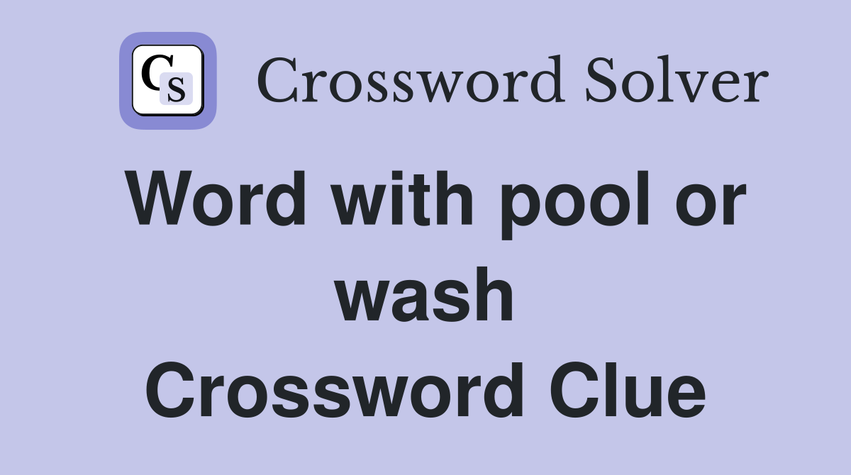 Word with pool or wash Crossword Clue