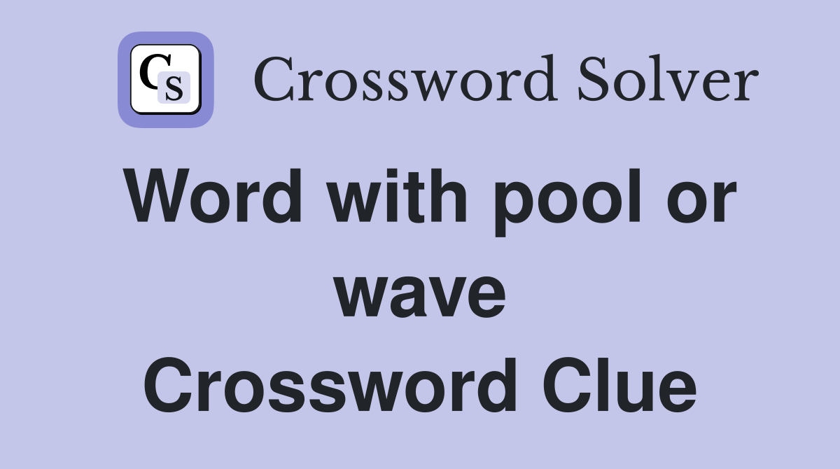 Word with pool or wave Crossword Clue