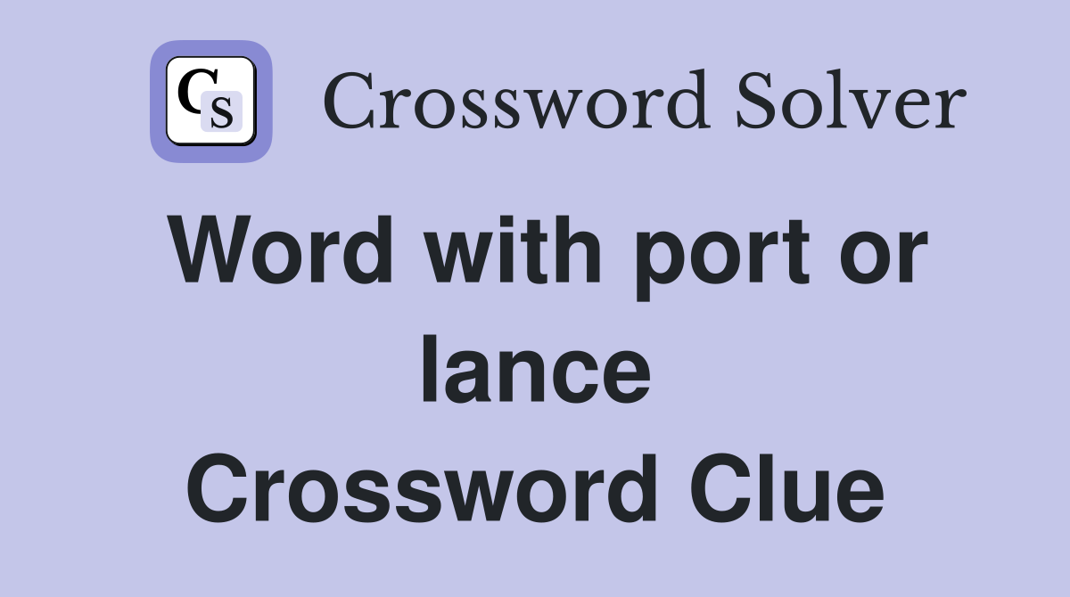 Word with port or lance Crossword Clue
