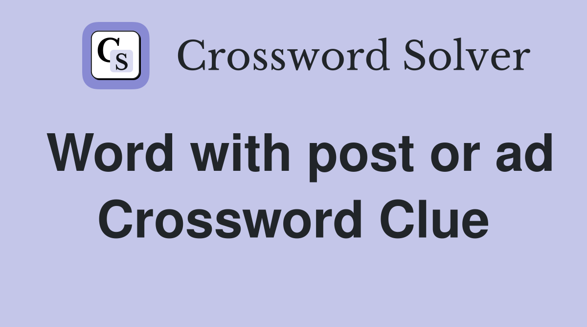 Word with post or ad Crossword Clue