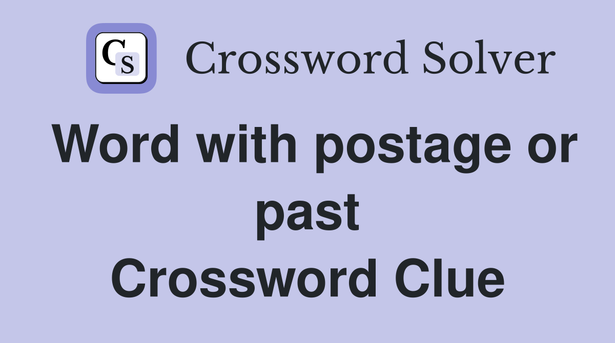 Word with postage or past Crossword Clue