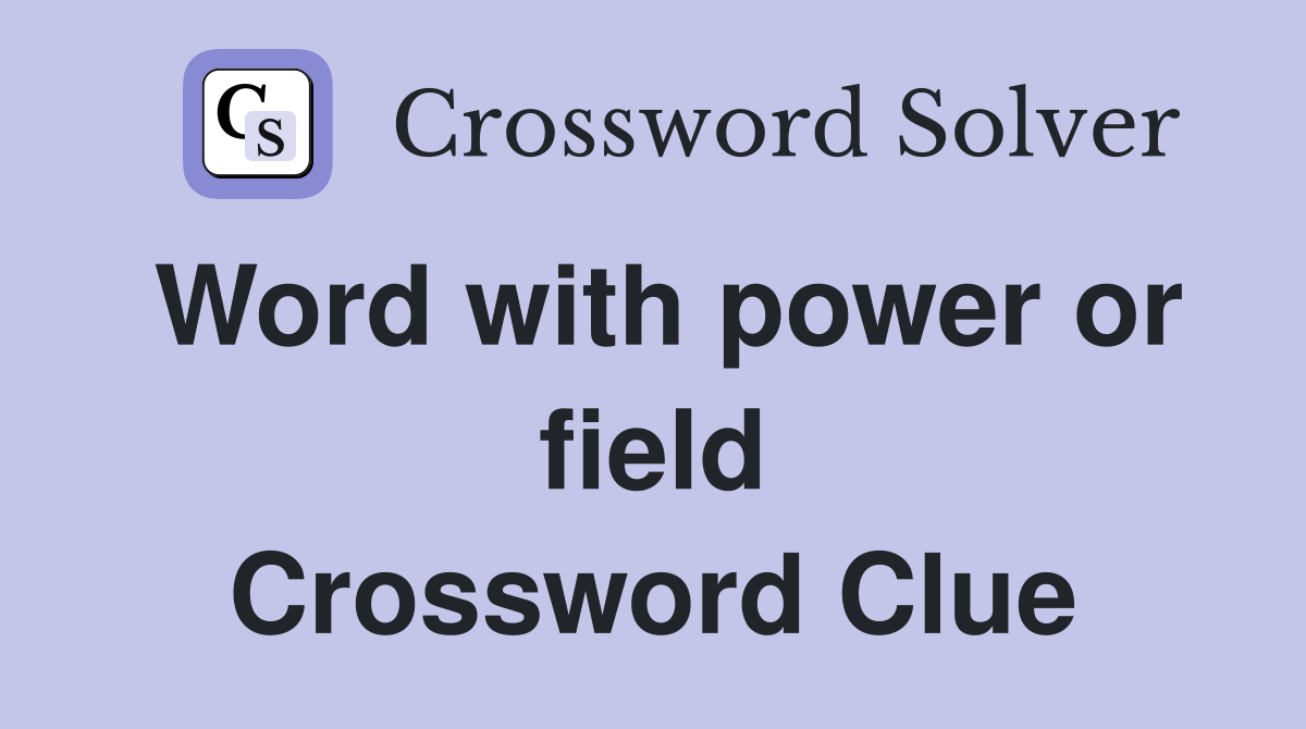Word with power or field Crossword Clue
