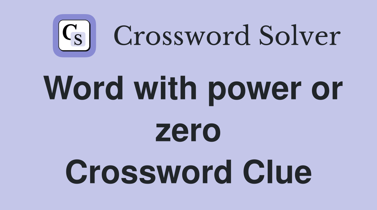Word with power or zero Crossword Clue