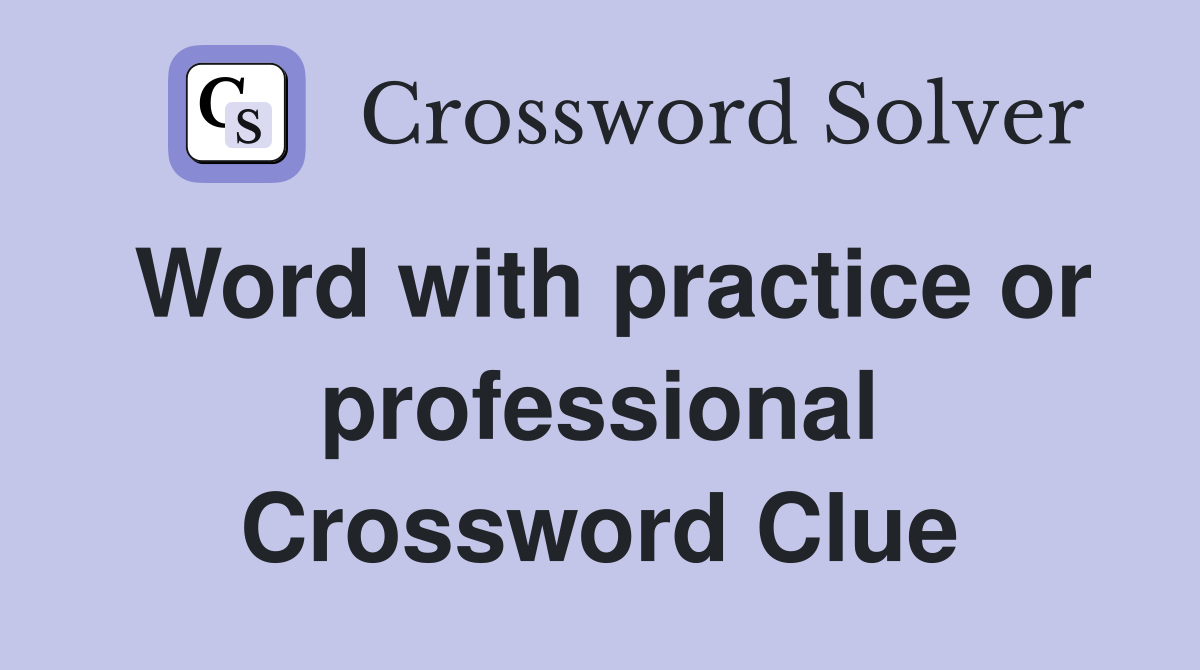 Word with practice or professional Crossword Clue