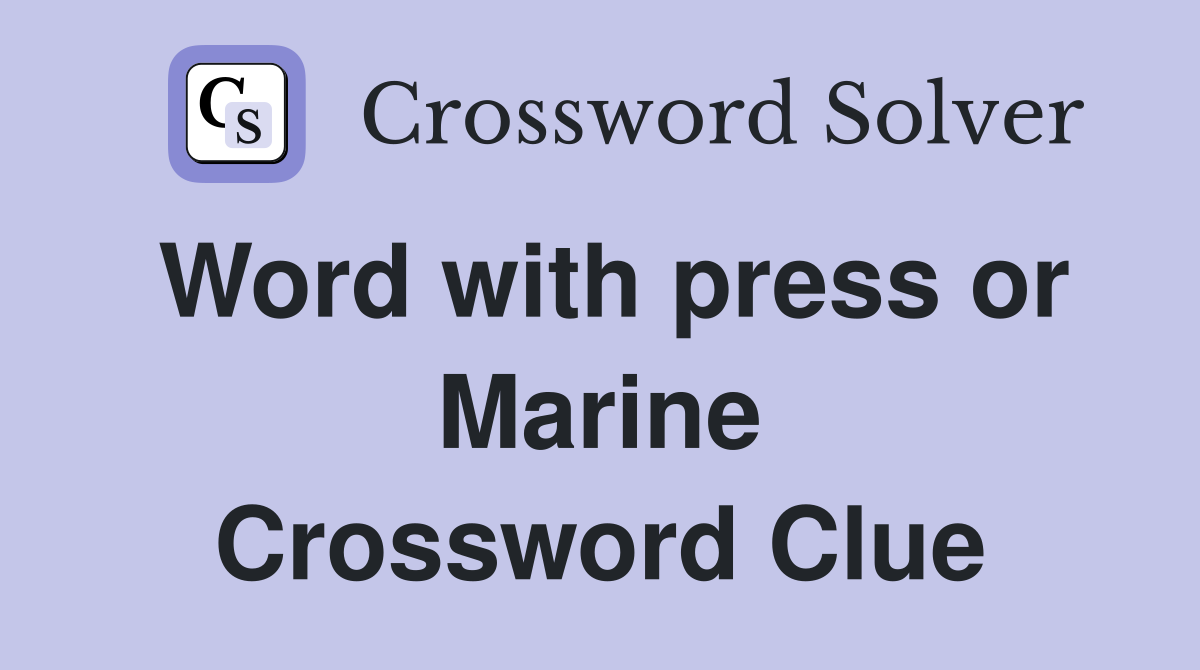 Word with press or Marine Crossword Clue