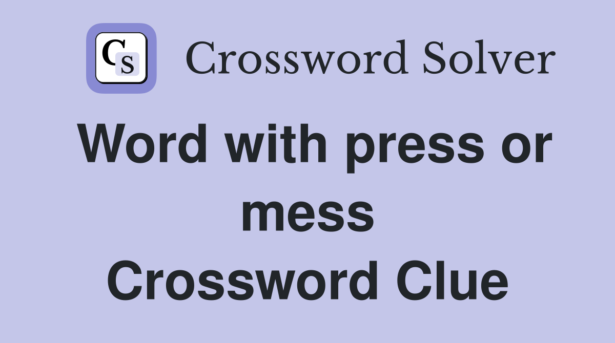 Word with press or mess Crossword Clue
