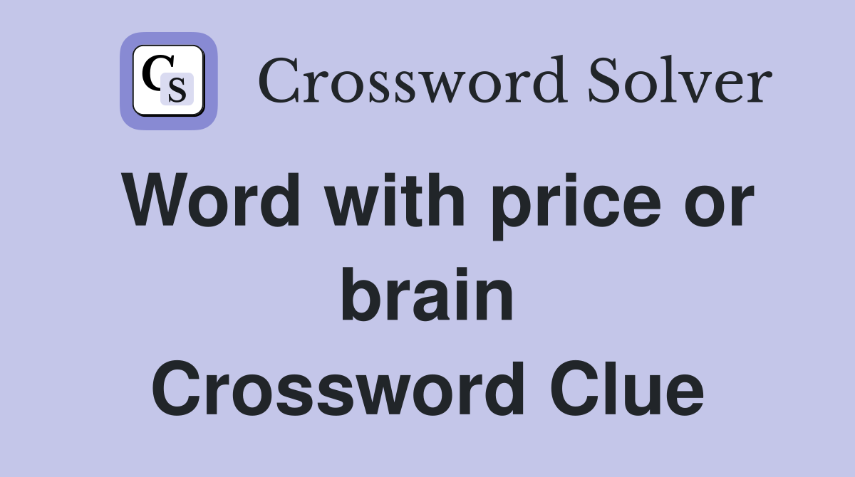 Word with price or brain Crossword Clue