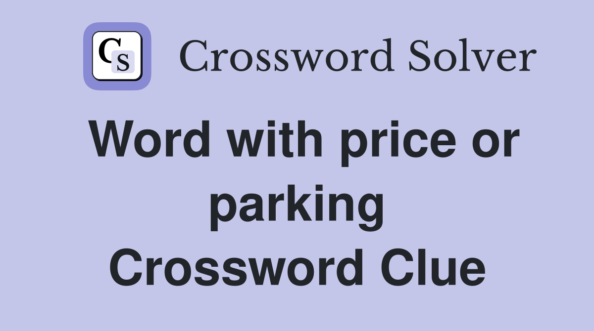 Word with price or parking Crossword Clue