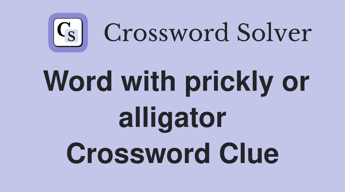 Word with prickly or alligator Crossword Clue