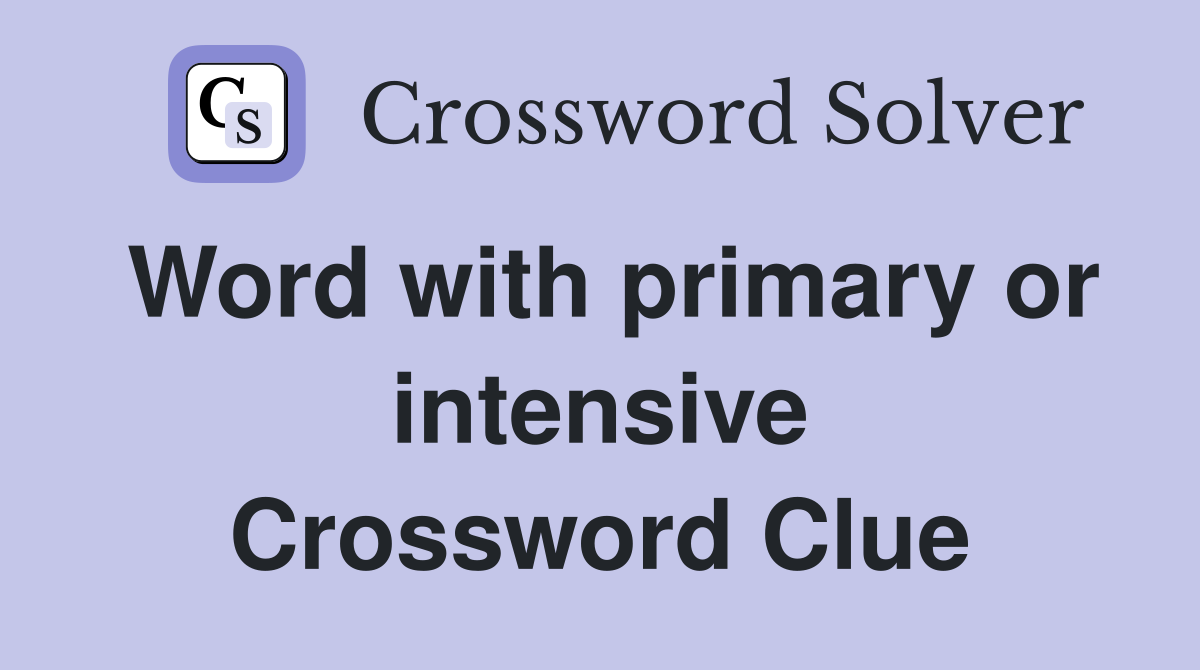 Word with primary or intensive Crossword Clue