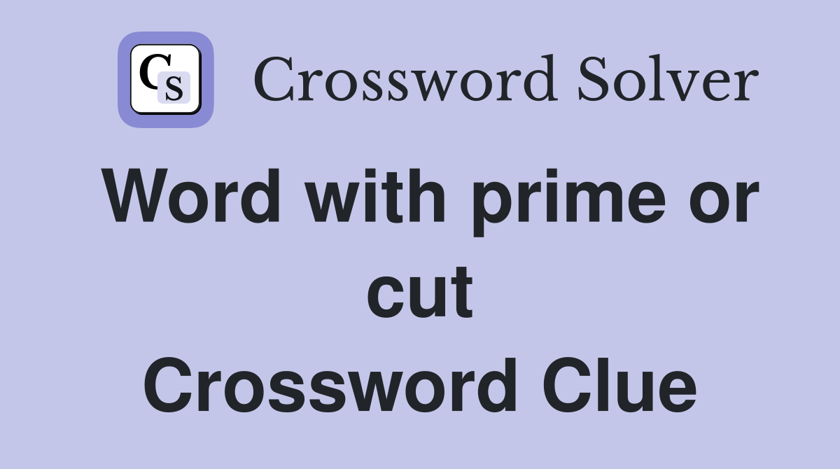 Word with prime or cut Crossword Clue