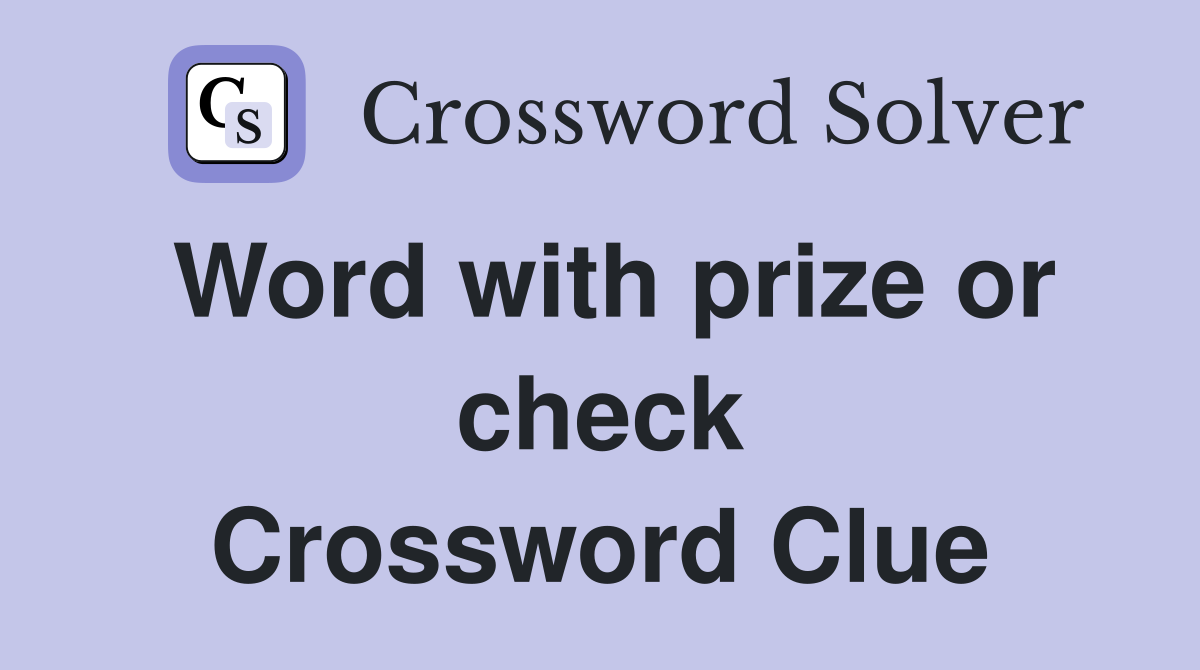 Word with prize or check Crossword Clue