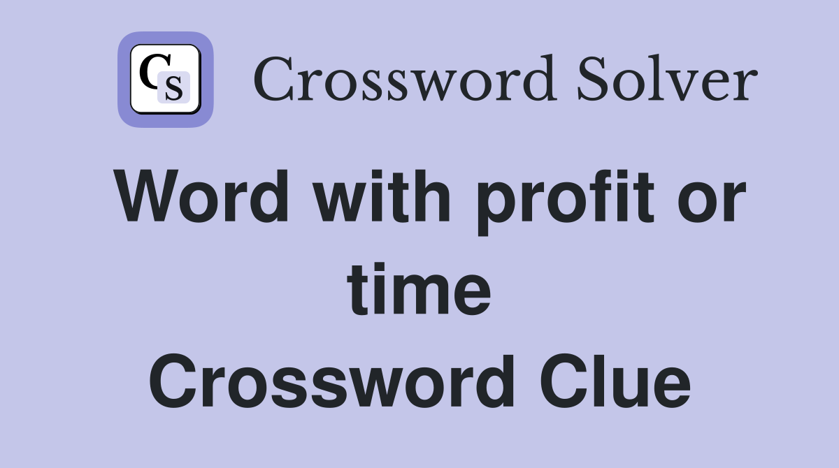 Word with profit or time Crossword Clue