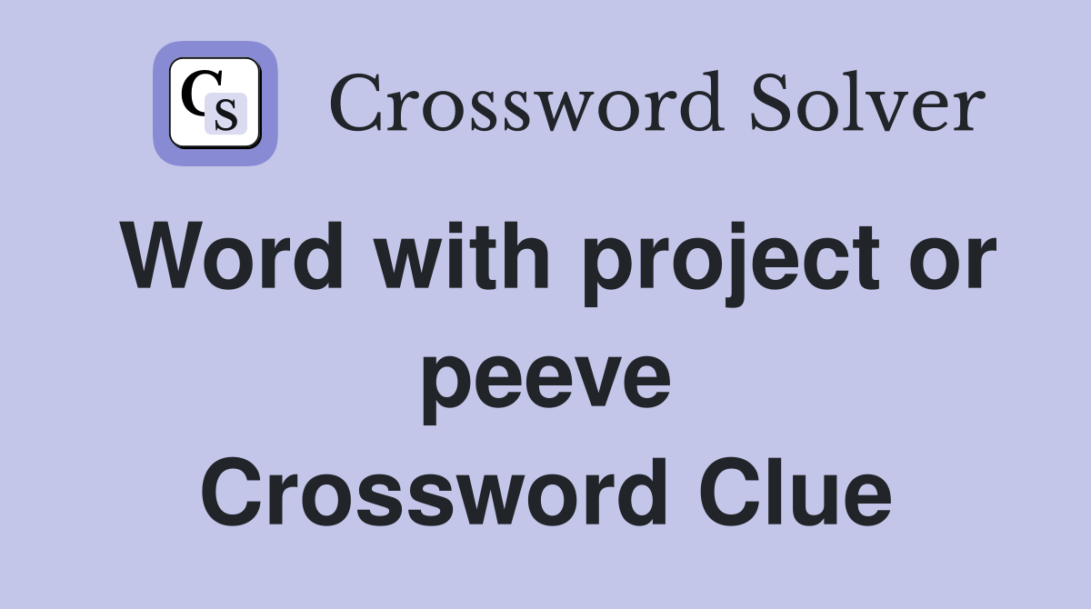 Word with project or peeve Crossword Clue