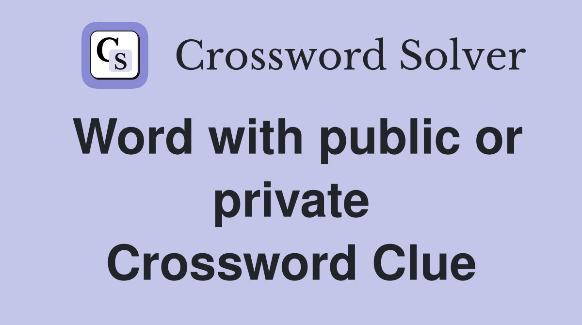 Word with public or private Crossword Clue
