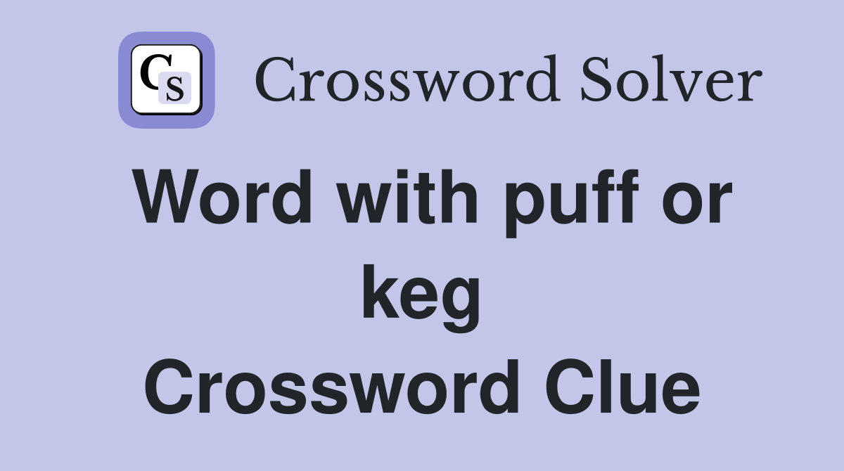 Word with puff or keg Crossword Clue
