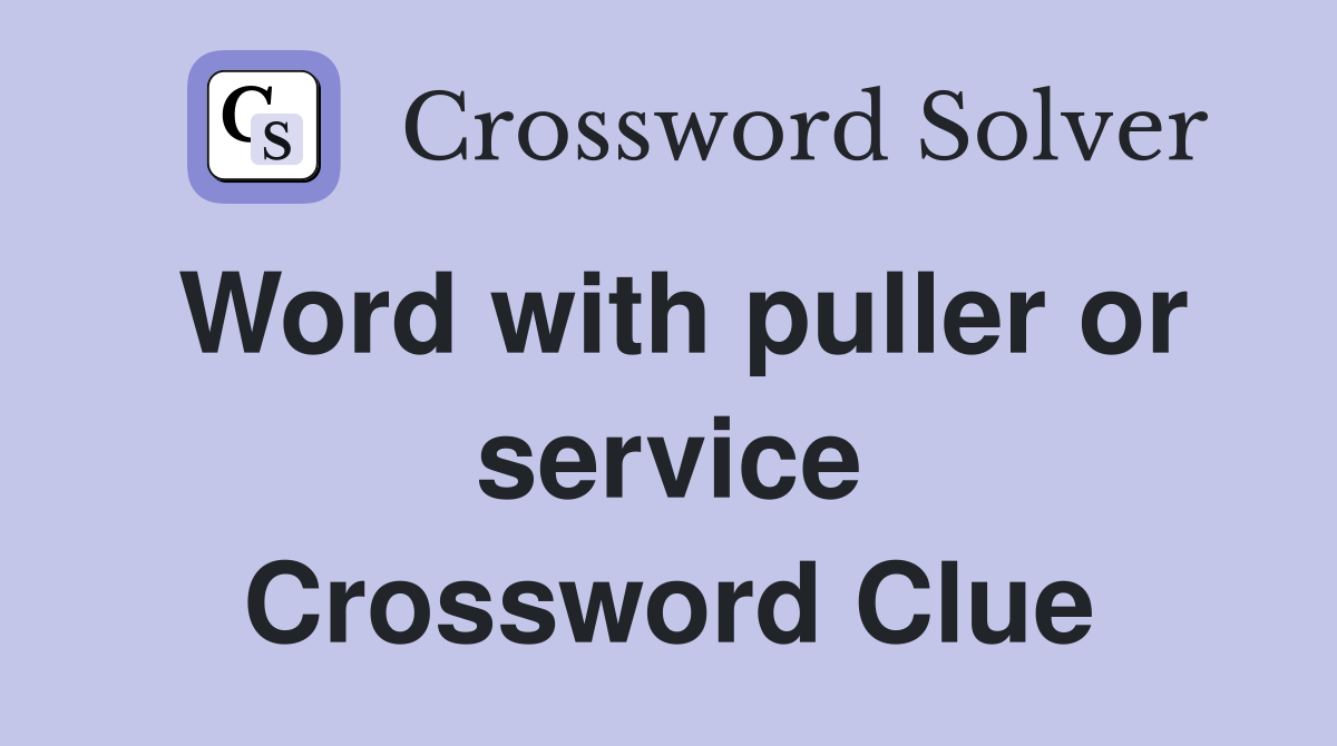 Word with puller or service Crossword Clue