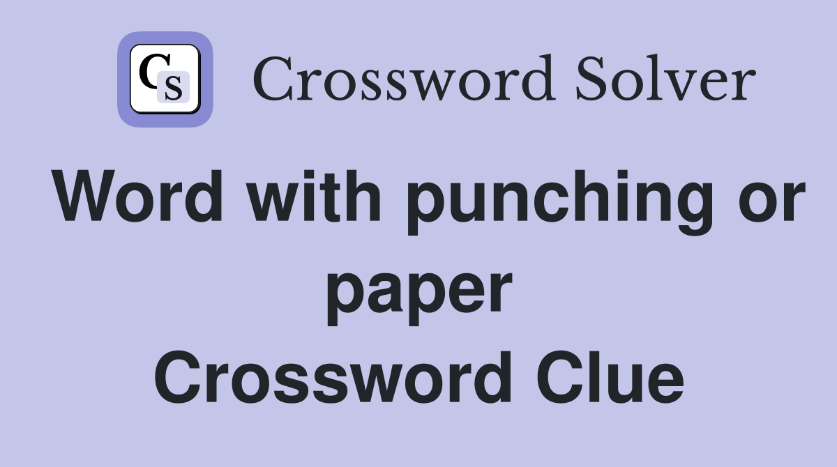 Word with punching or paper Crossword Clue